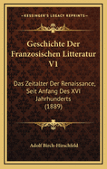 Geschichte Der Franzosischen Litteratur V1: Das Zeitalter Der Renaissance, Seit Anfang Des XVI Jahrhunderts (1889)