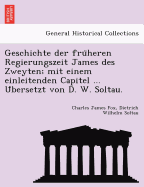 Geschichte Der Fru Heren Regierungszeit James Des Zweyten; Mit Einem Einleitenden Capitel ... U Bersetzt Von D. W. Soltau.