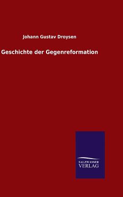 Geschichte der Gegenreformation - Droysen, Johann Gustav