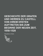 Geschichte Der Grafen Und Herren Zu Castell Von Ihrem Ersten Auftreten Bis Zum Beginne Der Neuen Zeit, 1058-1528