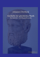 Geschichte der griechischen Plastik: fr Knstler und Kunstfreunde