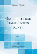 Geschichte Der Italienischen Kunst, Vol. 1 (Classic Reprint)