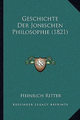 Geschichte Der Jonischen Philosophie (1821) - Ritter, Heinrich