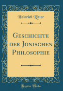 Geschichte Der Jonischen Philosophie (Classic Reprint)