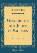 Geschichte Der Juden in Sachsen (Classic Reprint)