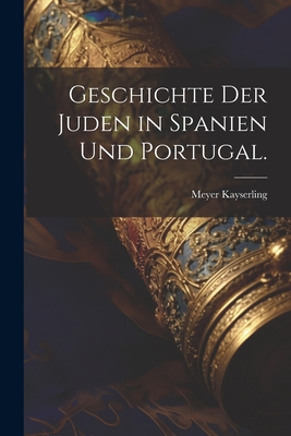 Geschichte Der Juden in Spanien Und Portugal. - Kayserling, Meyer