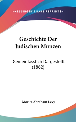 Geschichte Der Judischen Munzen: Gemeinfasslich Dargestellt (1862) - Levy, Moritz Abraham