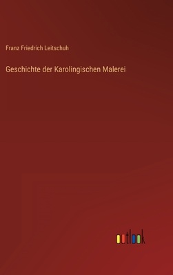 Geschichte der Karolingischen Malerei - Leitschuh, Franz Friedrich