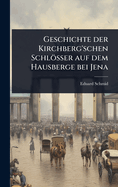 Geschichte der Kirchberg'schen Schlsser auf dem Hausberge bei Jena