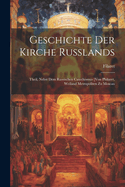 Geschichte Der Kirche Russlands: Theil, Nebst Dem Russischen Catechismus [Von Philaret, Weiland Metropoliten Zu Moscau