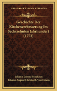 Geschichte Der Kirchenverbesserung Im Sechszehnten Jahrhundert (1773)