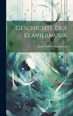 Geschichte der Klaviermusik - Weitzmann, Karl Friedrich