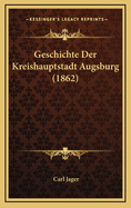 Geschichte Der Kreishauptstadt Augsburg (1862)