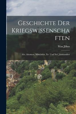 Geschichte Der Kriegswissenschaften: Abt. Altertum, Mittelalter, Xv. Und Xvi. Jahrhundert - Jhns, Max