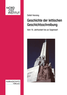 Geschichte Der Lettischen Geschichtsschreibung. Vom 19. Jahrhundert Bis Zur Gegenwart