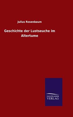 Geschichte der Lustseuche im Altertume - Rosenbaum, Julius