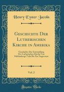 Geschichte Der Lutherischen Kirche in Amerika, Vol. 2: Geschichte Der Entwicklung Der Lutherischen Kirche Von Mhlenbergs Tode Bis Zur Gegenwart (Classic Reprint)