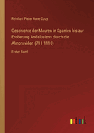 Geschichte der Mauren in Spanien bis zur Eroberung Andalusiens durch die Almoraviden (711-1110): Erster Band