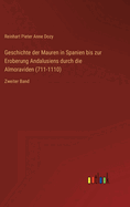 Geschichte der Mauren in Spanien bis zur Eroberung Andalusiens durch die Almoraviden (711-1110): Zweiter Band