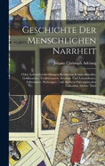 Geschichte Der Menschlichen Narrheit: Oder, Lebensbeschreibungen Berhmter Schwarzknstler, Goldmacher, Teufelsbanner, Zeichen- Und Liniendeuter, Schwrmer, Wahrsager, Und Anderer Philosophischer Unholden, Dritter Theil