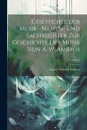 Geschichte Der Musik--Namen- Und Sachregister Zur Geschichte Der Musik Von A. W. Ambros; Volume 1