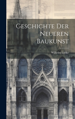 Geschichte der neueren Baukunst - Lbke, Wilhelm