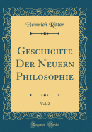 Geschichte Der Neuern Philosophie, Vol. 2 (Classic Reprint)