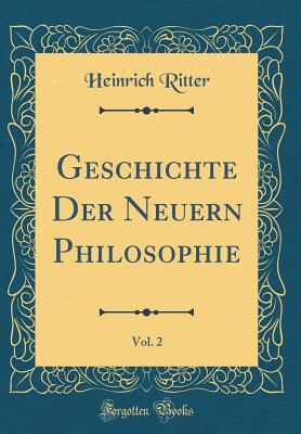 Geschichte Der Neuern Philosophie, Vol. 2 (Classic Reprint) - Ritter, Heinrich, Dr.