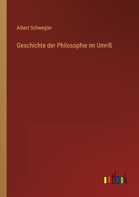 Geschichte der Philosophie im Umri? - Schwegler, Albert