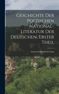 Geschichte Der Poetischen National-Literatur Der Deutschen, Erster Theil