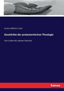 Geschichte der protestantischen Theologie: Von Luther bis Johann Gerhard