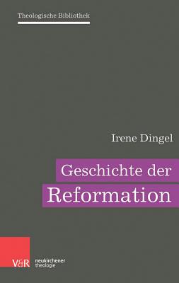 Geschichte Der Reformation - Dingel, Irene, and Janowski, Bernd (Series edited by), and Wolter, Michael (Series edited by)