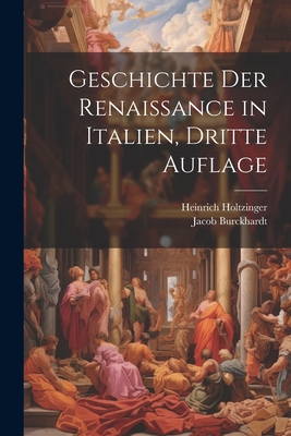 Geschichte Der Renaissance in Italien, Dritte Auflage - Burckhardt, Jacob, and Holtzinger, Heinrich