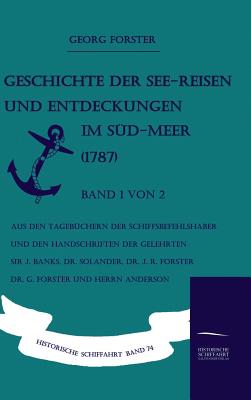 Geschichte der See-Reisen und Entdeckungen im Sd-Meer (1787) Band 1 von 2 - Forster, Georg