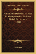 Geschichte Der Stadt Harran In Mesopotamien Bis Zum Einfall Der Araber (1892)