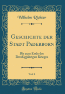 Geschichte Der Stadt Paderborn, Vol. 2: Bis Zum Ende Des Dreiigjhrigen Krieges (Classic Reprint)