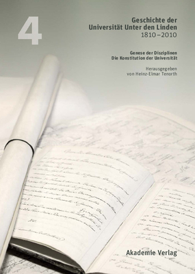 Geschichte Der Universitt Unter Den Linden 1810-2010: PRAXIS Ihrer Disziplinen. Band 4: Genese Der Disziplinen. Die Konstitution Der Universitt - Tenorth, Heinz-Elmar (Editor), and Hess, Volker (Contributions by), and Hoffmann, Dieter (Contributions by)