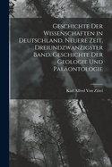 Geschichte Der Wissenschaften in Deutschland. Neuere Zeit. Dreiundzwanzigster Band. Geschichte Der Geologie Und Pal?ontologie