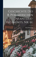 Geschichte Des 8. Pommerschen Infanterie-Regiments, NR. 61.
