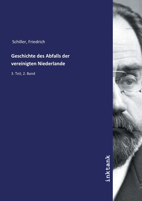 Geschichte Des Abfalls Der Vereinigten Niederlande - Schiller, Friedrich