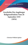 Geschichte Des Augsburger Religionsfriedens Vom 26 September 1555 (1854)