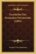 Geschichte Des Deutschen Privatrechts (1894)