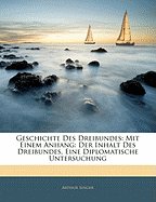 Geschichte Des Dreibundes: Mit Einem Anhang: Der Inhalt Des Dreibundes, Eine Diplomatische Untersuchung