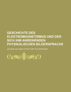 Geschichte Des Elektromagnetismus: Und Der Sich Ihm Anreihenden Physikalischen Bildersprache (1856)