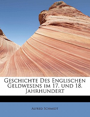 Geschichte Des Englischen Geldwesens Im 17. Und 18. Jahrhundert - Schmidt, Alfred