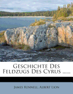 Geschichte Des Feldzugs Des Cyrus Und Des Rueckzugs Der Zehntausend Griechen