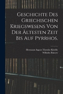 Geschichte des griechischen Kriegswesens von der ltesten Zeit bis auf Pyrrhos.