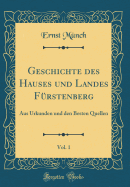 Geschichte Des Hauses Und Landes Frstenberg, Vol. 1: Aus Urkunden Und Den Besten Quellen (Classic Reprint)