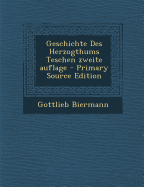 Geschichte Des Herzogthums Teschen Zweite Auflage - Biermann, Gottlieb