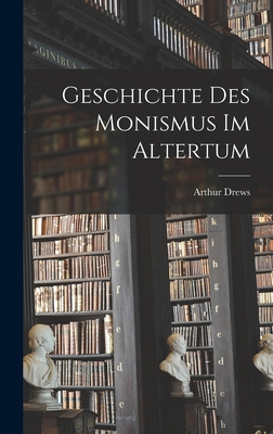 Geschichte Des Monismus Im Altertum - Drews, Arthur